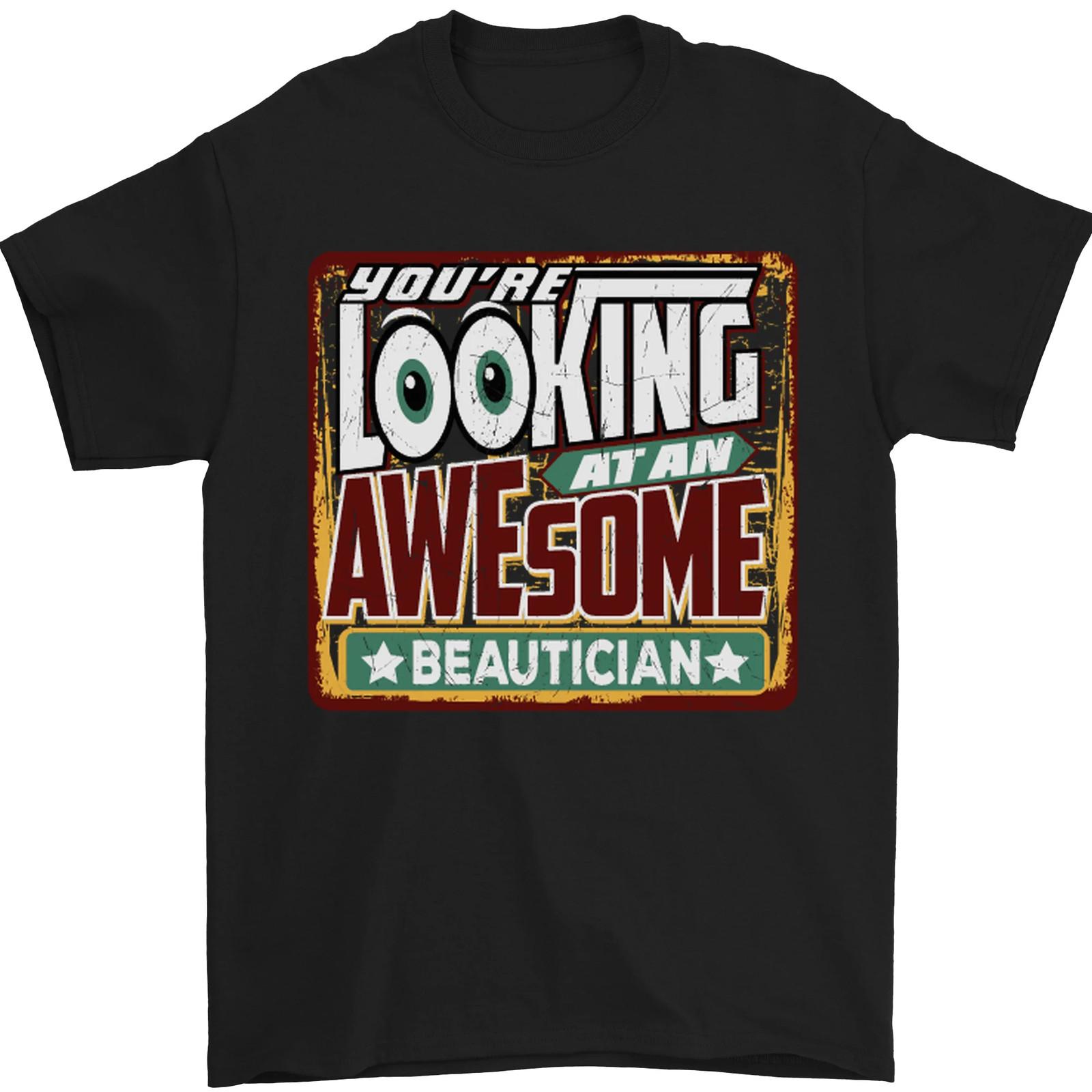 Youre Looking at an Awesome Beautician Mens T-Shirt 100% Cotton 2XL