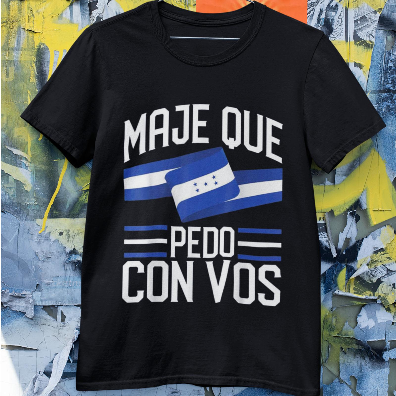 Maje Que Pedo Con Vos Honduras Shirt Funny Spanish Phrase Unisex Tee S