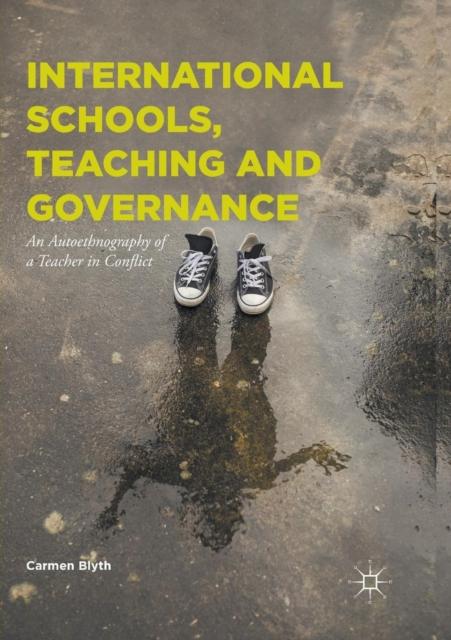 The International Schools, Teaching and Governance : An Autoethnography of a Teacher In Conflict Book