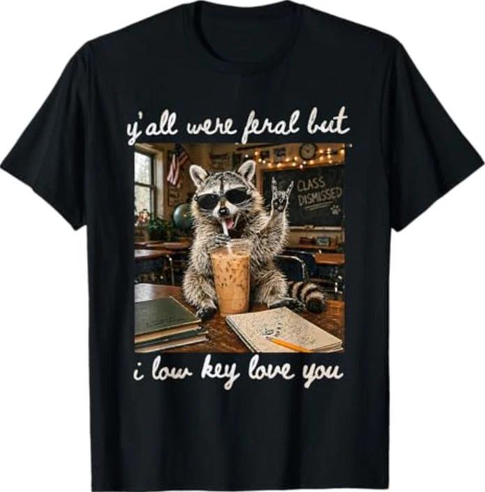 

Y all were Feral But I Low Key Love You Funny Teacher Gift T-T-Shirt S