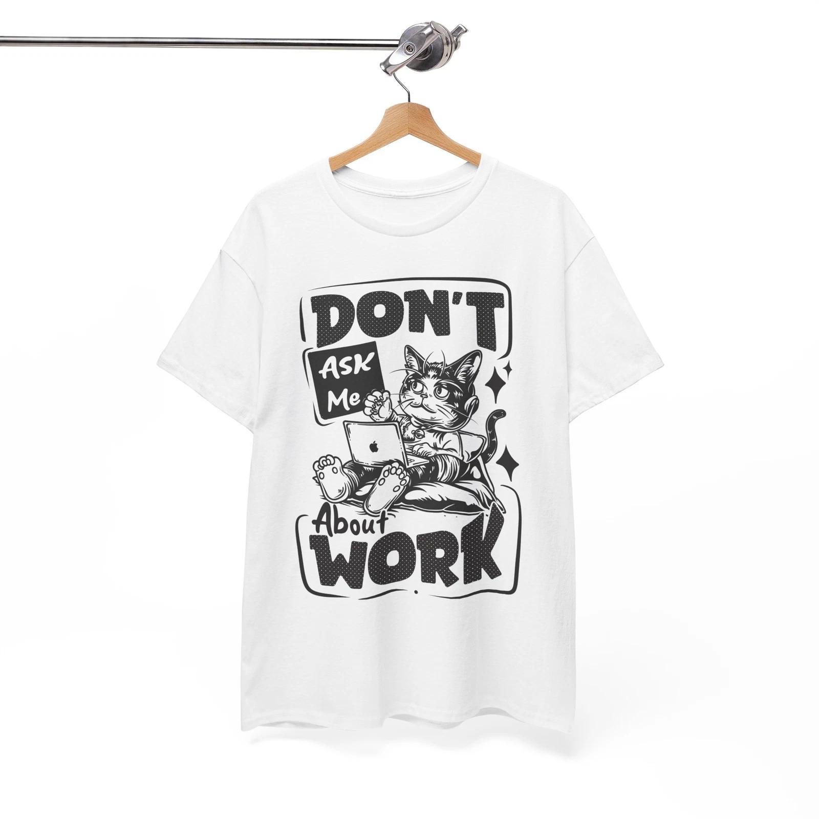 

Outrageous Funny T-Shirt - Don_t Ask Me About Work Shirt XL