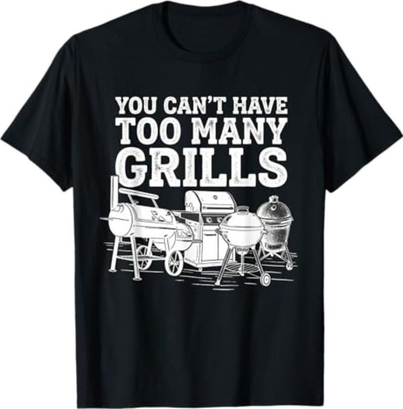You Can t Have Too Many Grills Funny BBQ Gear Grilling T-Shirt S разноцветный