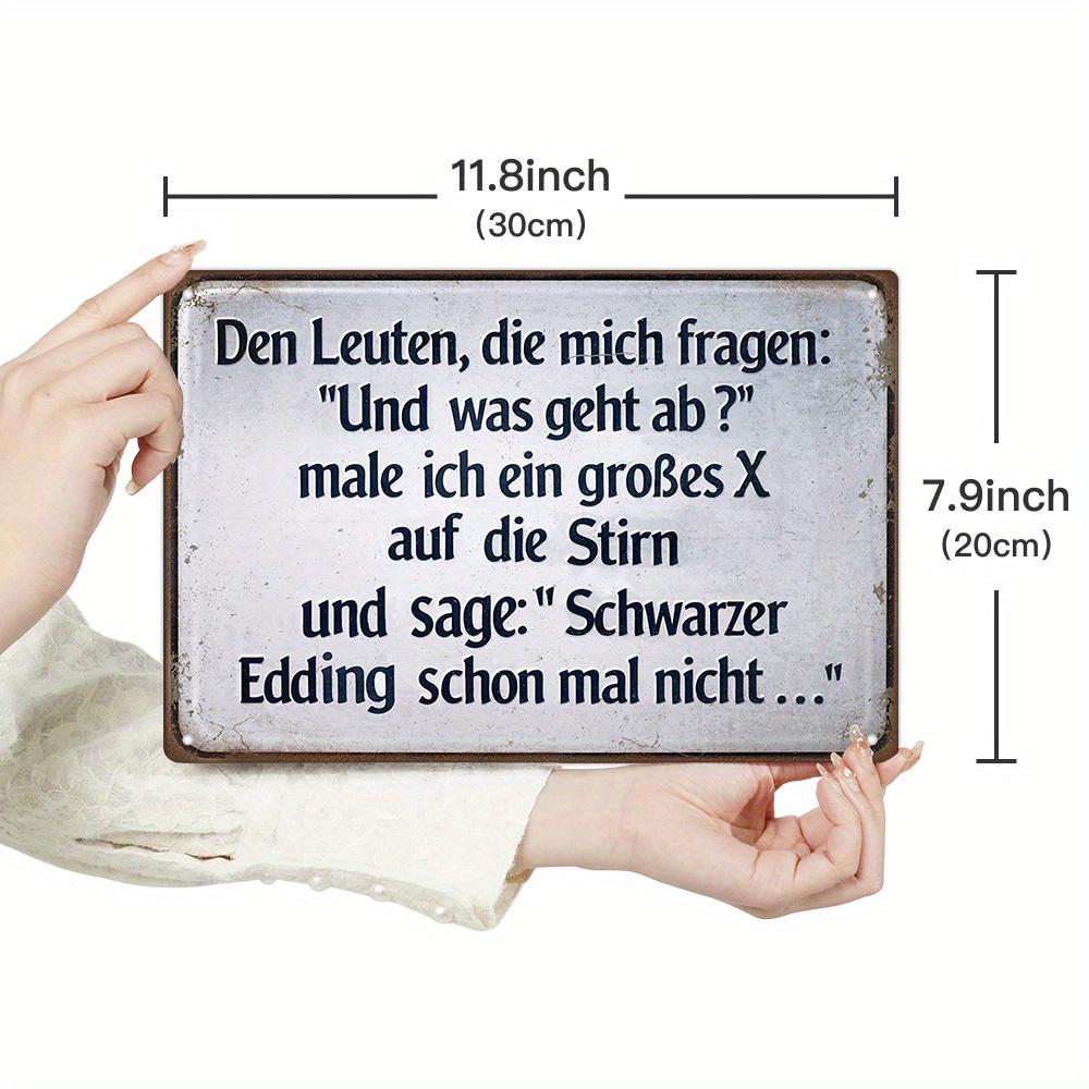 

German Funny Sarcastic Quotes Metal Tin Sign, for Those Who Ask Me: AND WHAT S GOING ON ; I Draw a Big X on It, Wall Art Decor 20x30cm（7.8x11.8inch）