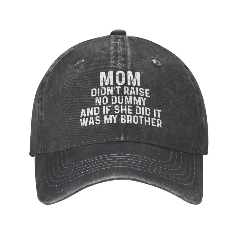 Mom Didn't Raise No Dummy and If She Did It was My Brother Hat Men Baseball Cap Vintage Hats