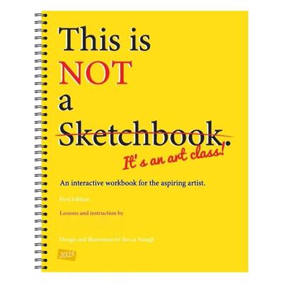 Spiral-bound, This Isn't A Sketchbook, An Interactive Work Book For The Aspiring Artist