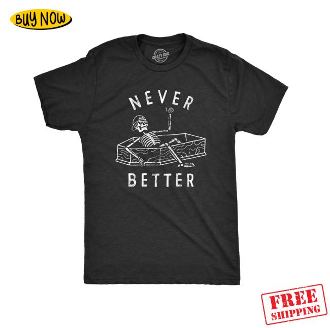 Mens Never Better T Shirt Funny Partying Dead Skeleton Coffin Tee for Guys_Sale! Unisex T-Shirt XXXL