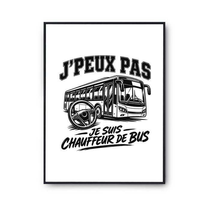 Poster J’peux pas je suis Chauffeur de bus J'peux pas minimaliste | Affiche Papier Photo 310 g Finition Perlée Format Taille A3