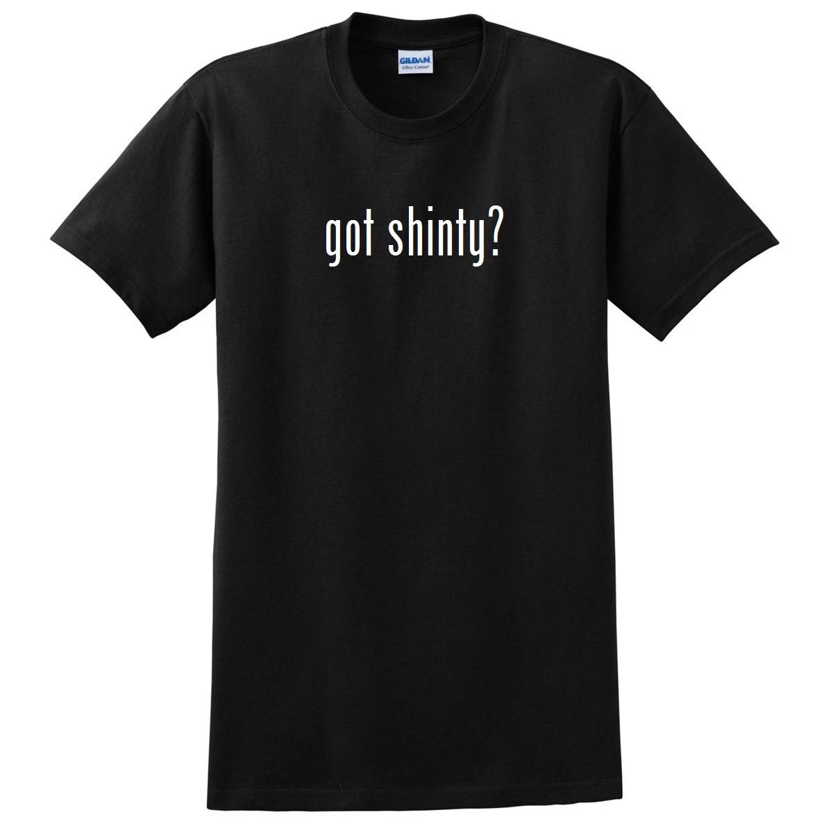 Got Shinty? Funny T-Shirt Black White Cotton Gift Shirt S - 5XL L