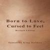 Born To Love Cursed To Feel Revised Edition by Samantha King Holmes Paperback Book 9781524868949