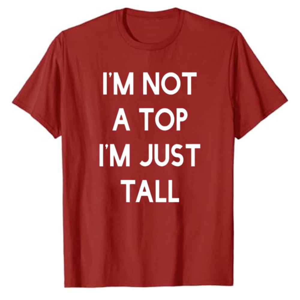 Funny Humor Im Not A Top Im Just Tall Bold Block Letter Printed Cotton Tshirt Unisex Loose Streetwear Hip Hop Minimal Top Tees