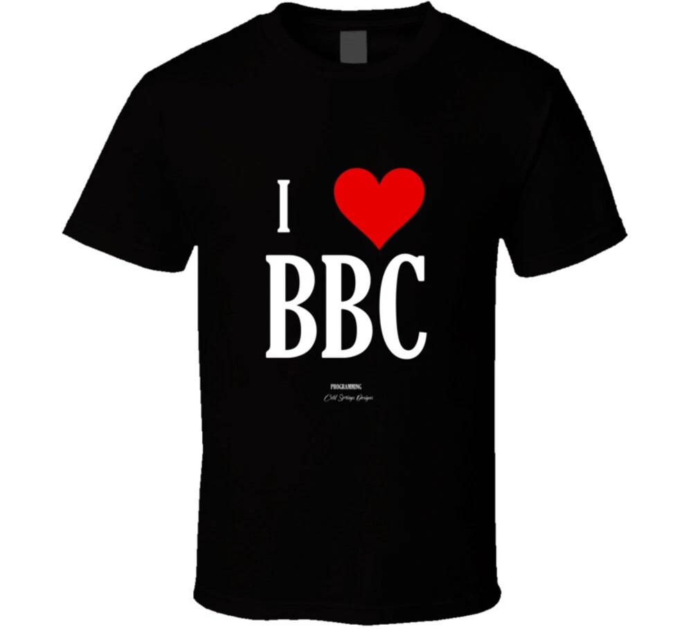 I Love Bbc (programming) Funny Hilarious Sexy Black Gift T Shirt S