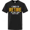 Cotton Summer Men Tshirt I Tried To Retire But Now I Work For My Wife Short Sleeve Travel O Neck Top Tees Cotton Teeshirt