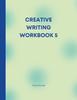 The Creative Writing Workbook 5 : Your Writing Routine Made Easier Book