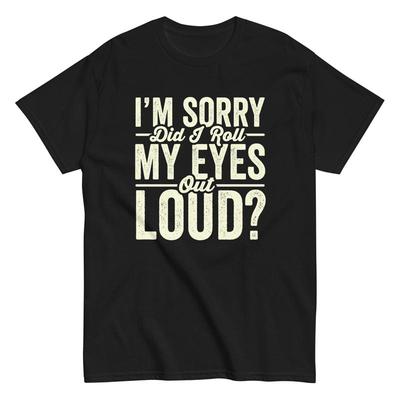 Funny Sarcastic T Shirt Humorous Eye Roll Pun Did I My Eyes Out Loud