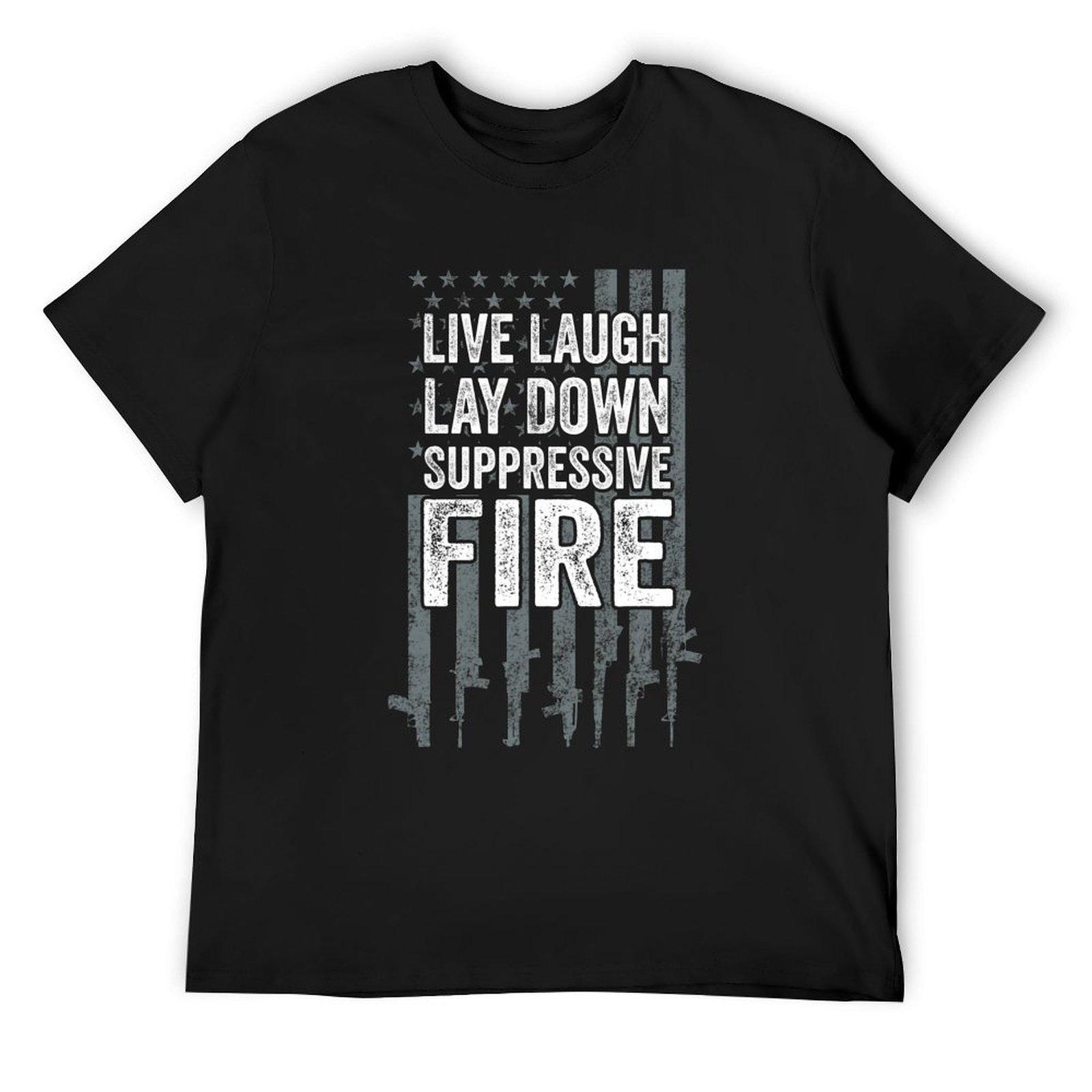 

Live Laugh Lay Down Suppressive Fire T-Shirt graphic t shirt vintage plus size clothes Funny t-shirts Men s t-shirt 4XL
