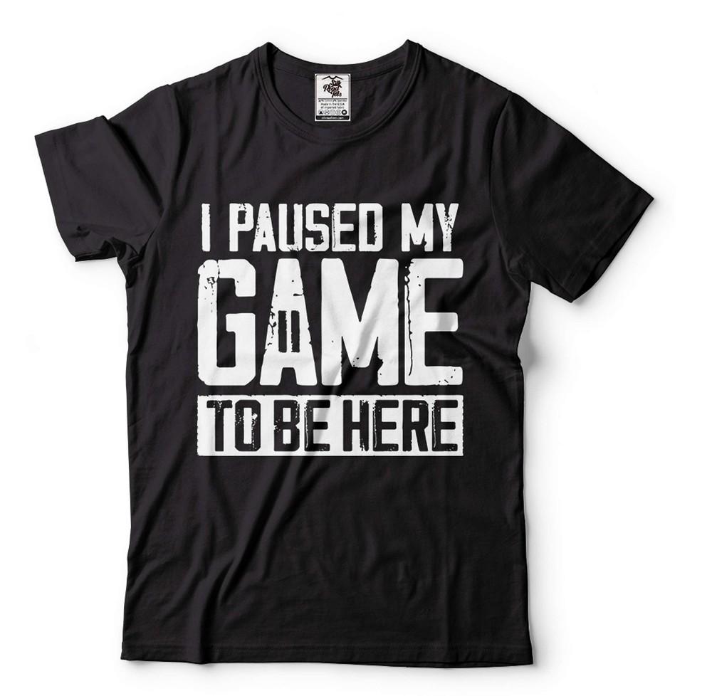 Mens I Paused My Game To Be Here Shirt Funny Gaming Joke Shirt Humor Tees Unisex T-Shirt XXXXL