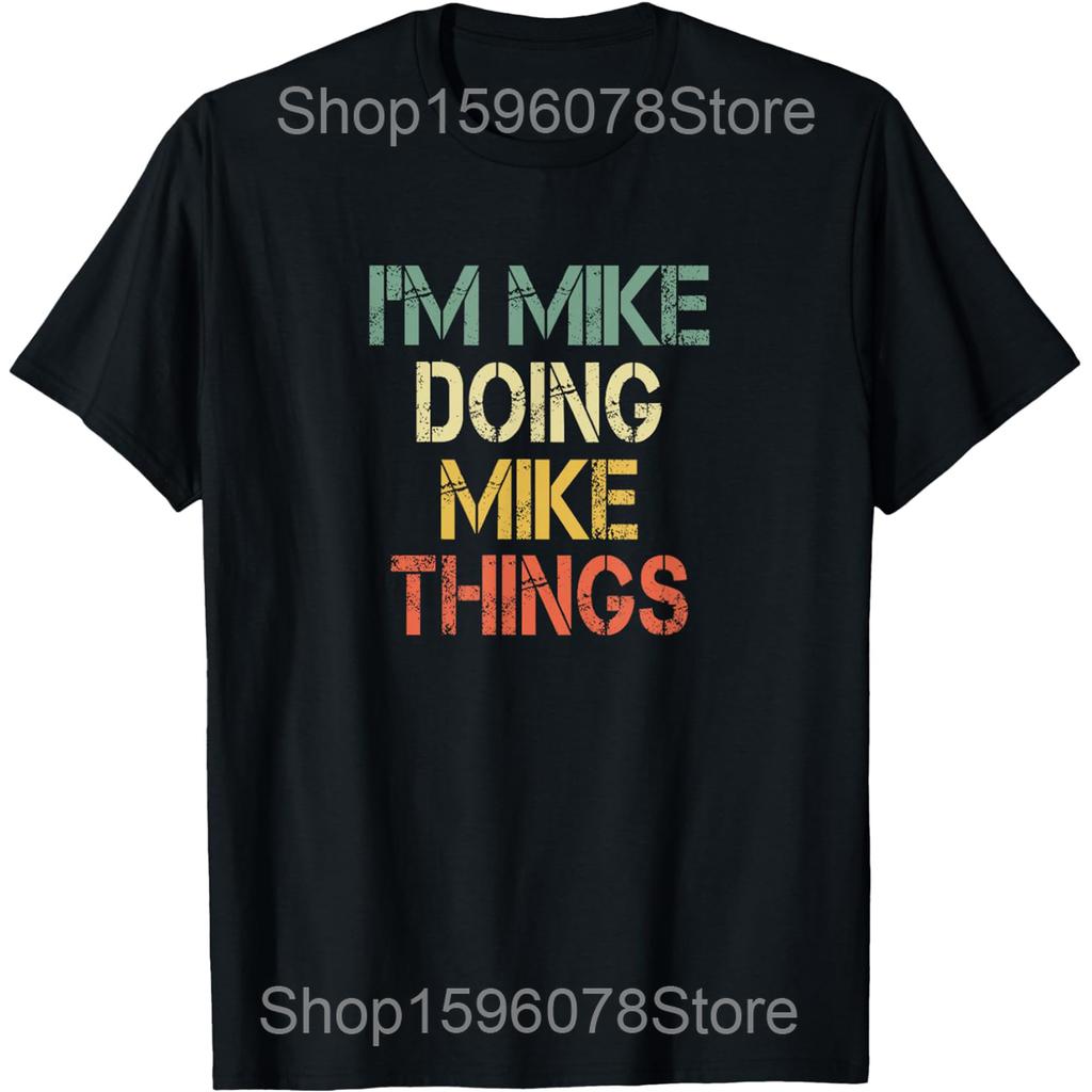 Funny Because I'm Mike That's Why T Shirts Men Pure Cotton Humor Streetwear Tee Shirt Short Sleeve Unisex Loose Clothing