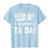 Unisexs After God Made Me He Said Ta Da Funny Christian Humor Gift TShirt Cotton T Shirt For Unisex Print Tops Shirts Funny Gothic