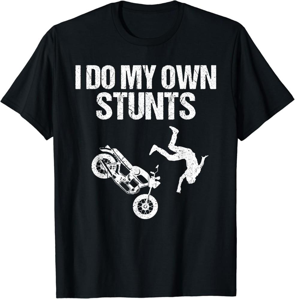 

Funny I Do My Own Stunts Cool Motorcycle Gift For Men Women Gift Unisex T-Shirt 4XL