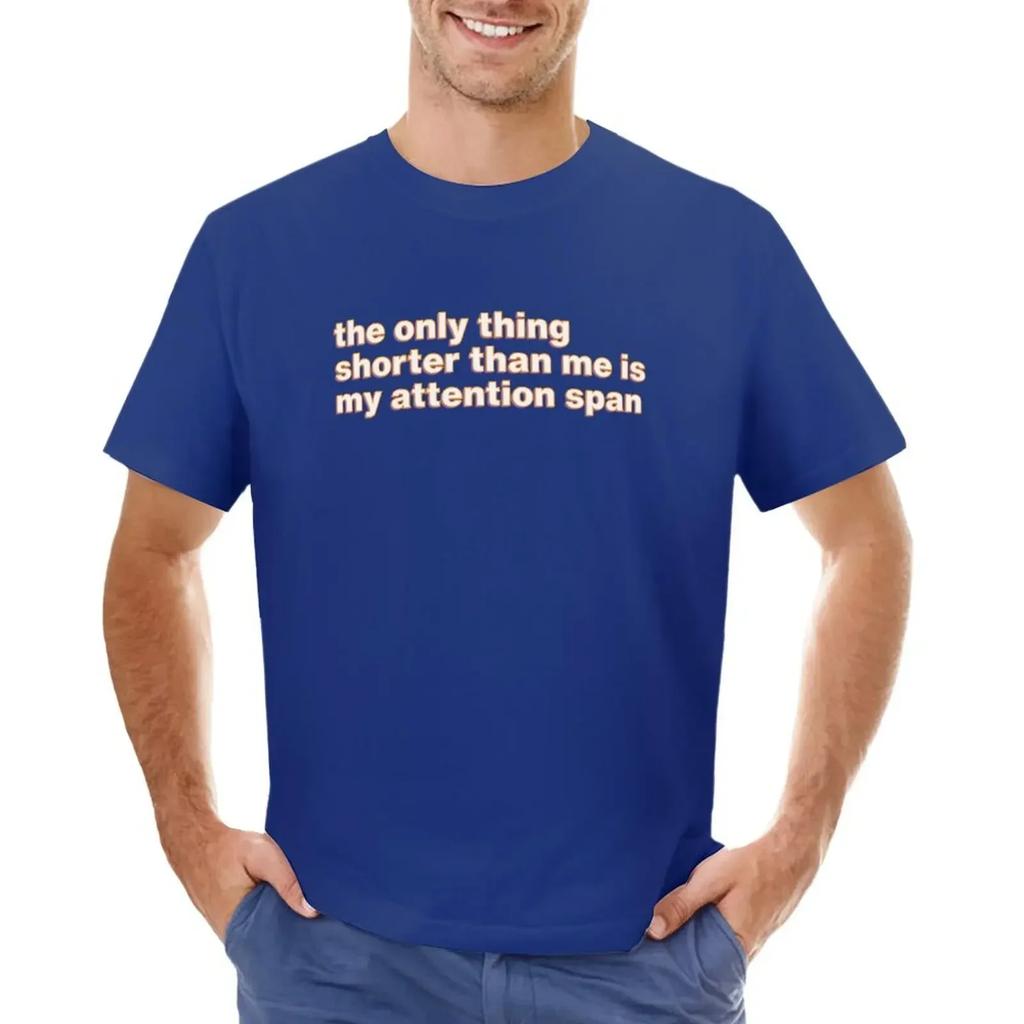 the only thing shorter than me is my attention span T-shirt korean fashion blanks customizeds oversized t shirt men