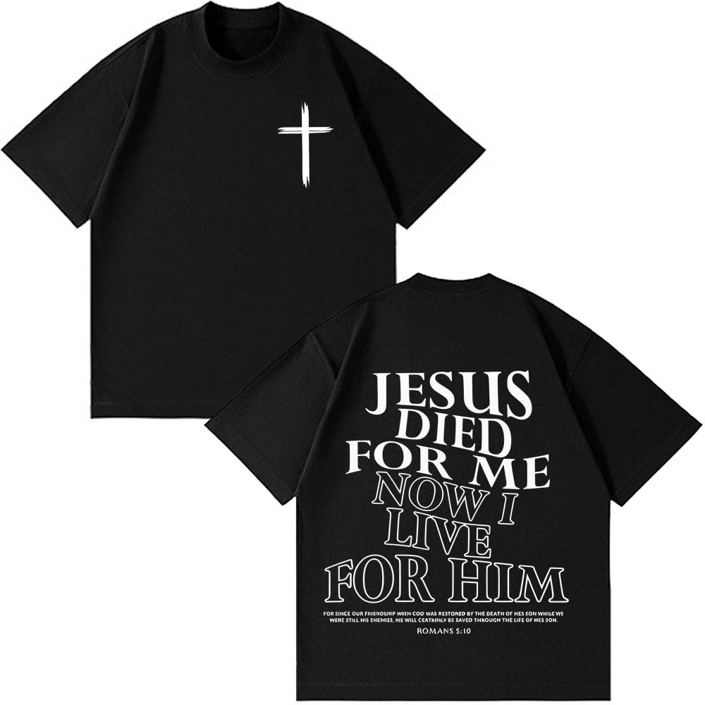 Jesus Died for Me I Live for Him Now Aesthetic Christian Graphic T-shirt Men Women T-shirts Co