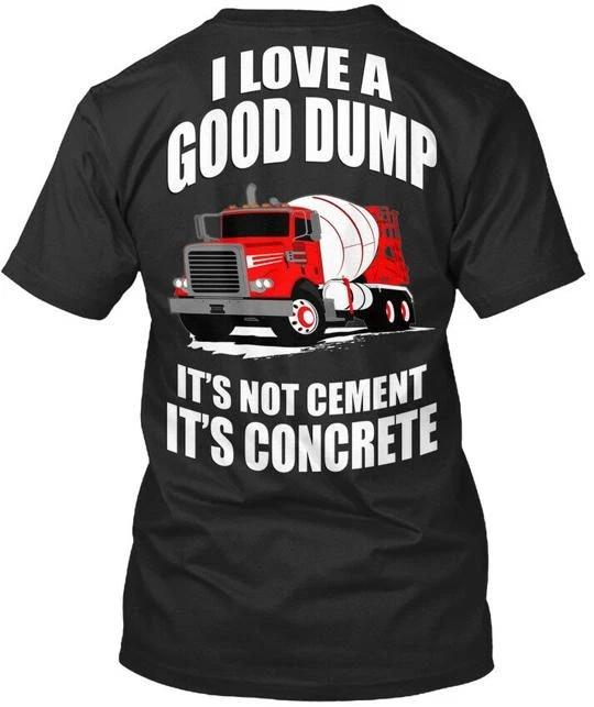 Concrete Truck Good Dump I Love A Its Not Cement T shirt Made In USA S To 5XL 2XL