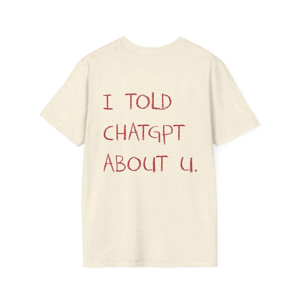 Funny AI Meme Tech Humor I Mentioned You To ChatGPT TShirt Casual Street Style Crew Neck Short Sleeve for Men and Women