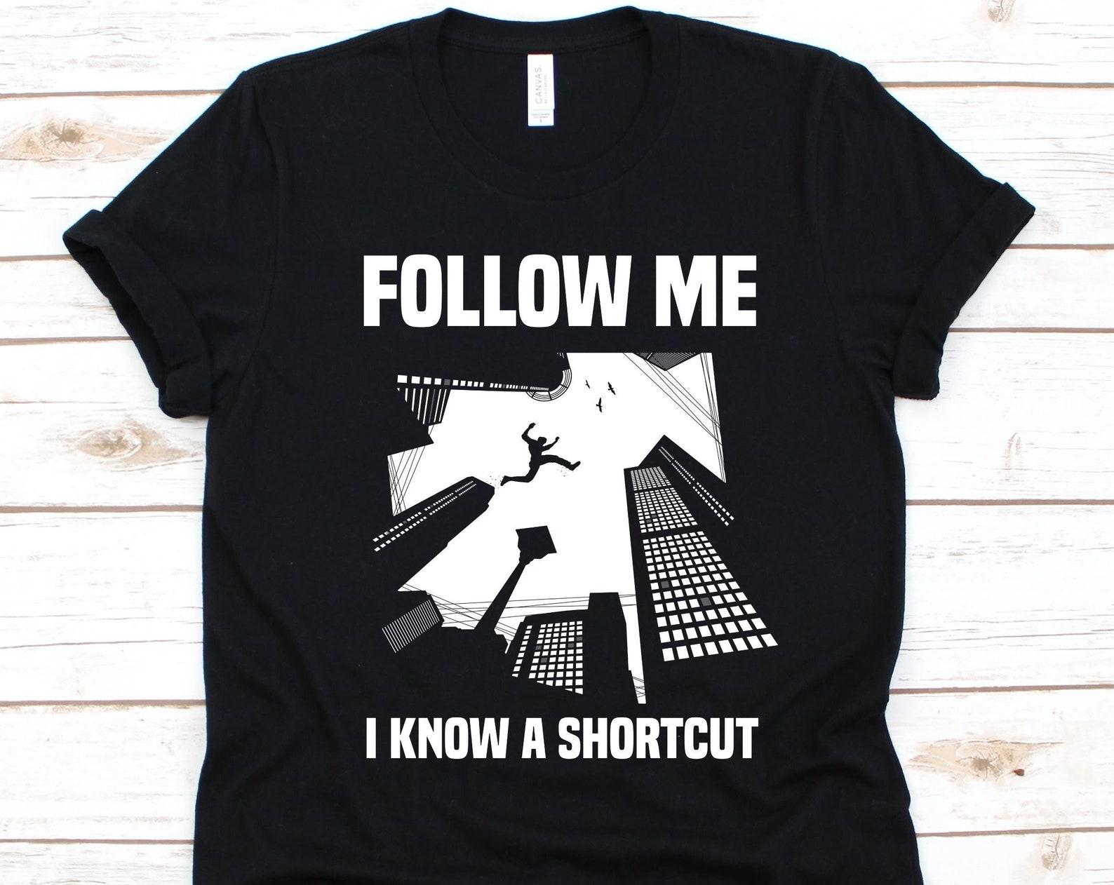Follow Me I Know A Shortcut Shirt, Parkour Sports Design, Free Running Graphic, Parkour Lovers Shirt, Free Runners Gift, Traceurs Shirt 3XL
