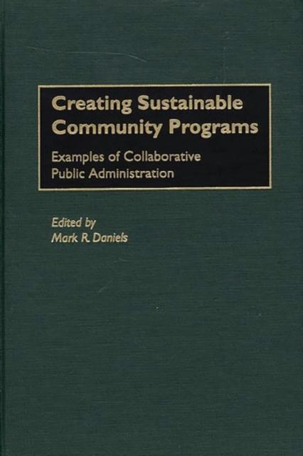 The Creating Sustainable Community Programs : Examples of Collaborative Public Administration Book