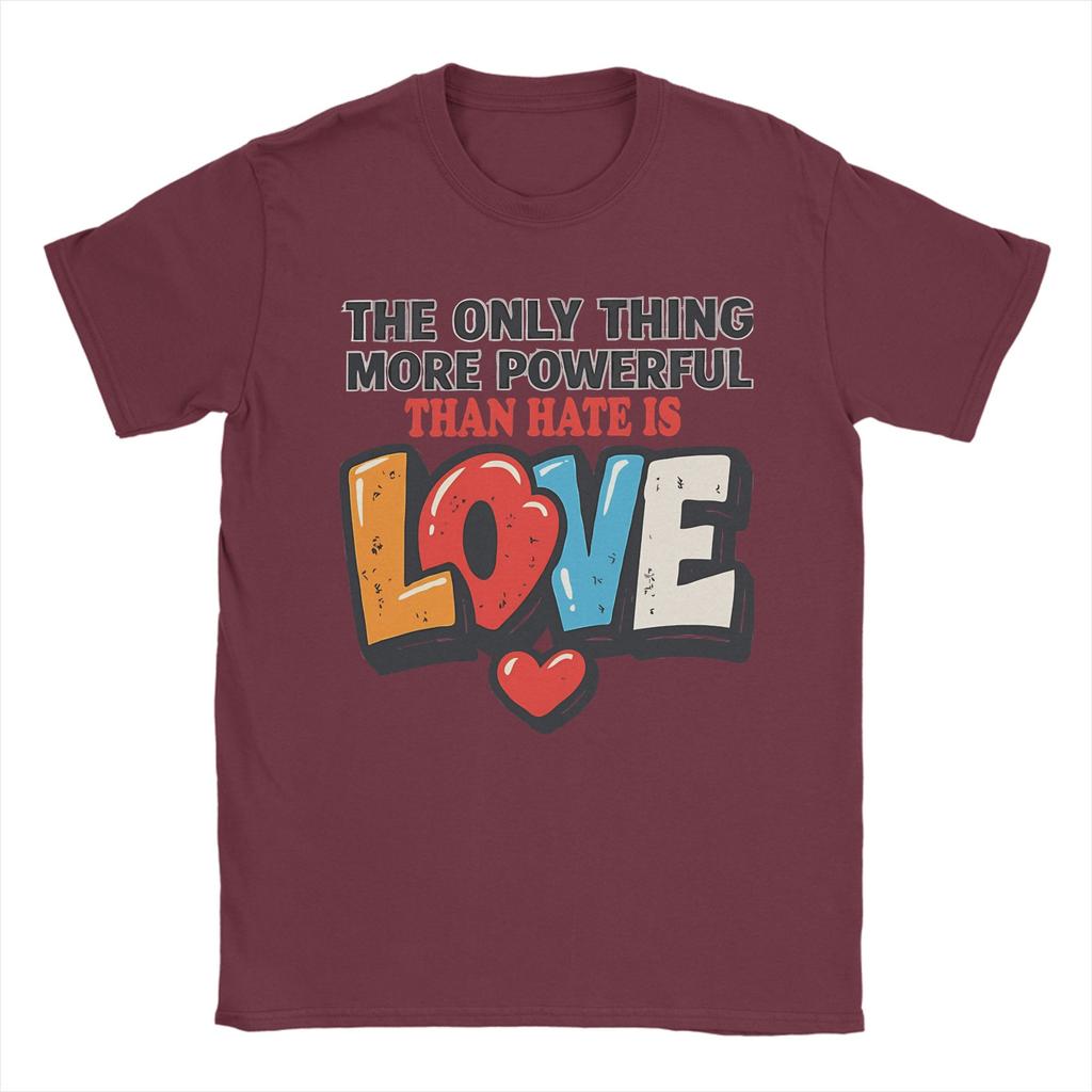 The Only Thing More Powerful Than Hate is Love TShirt Summer Cotton TShirts For Men Hip Hop Custom DIY Tshirt Vintage Tees