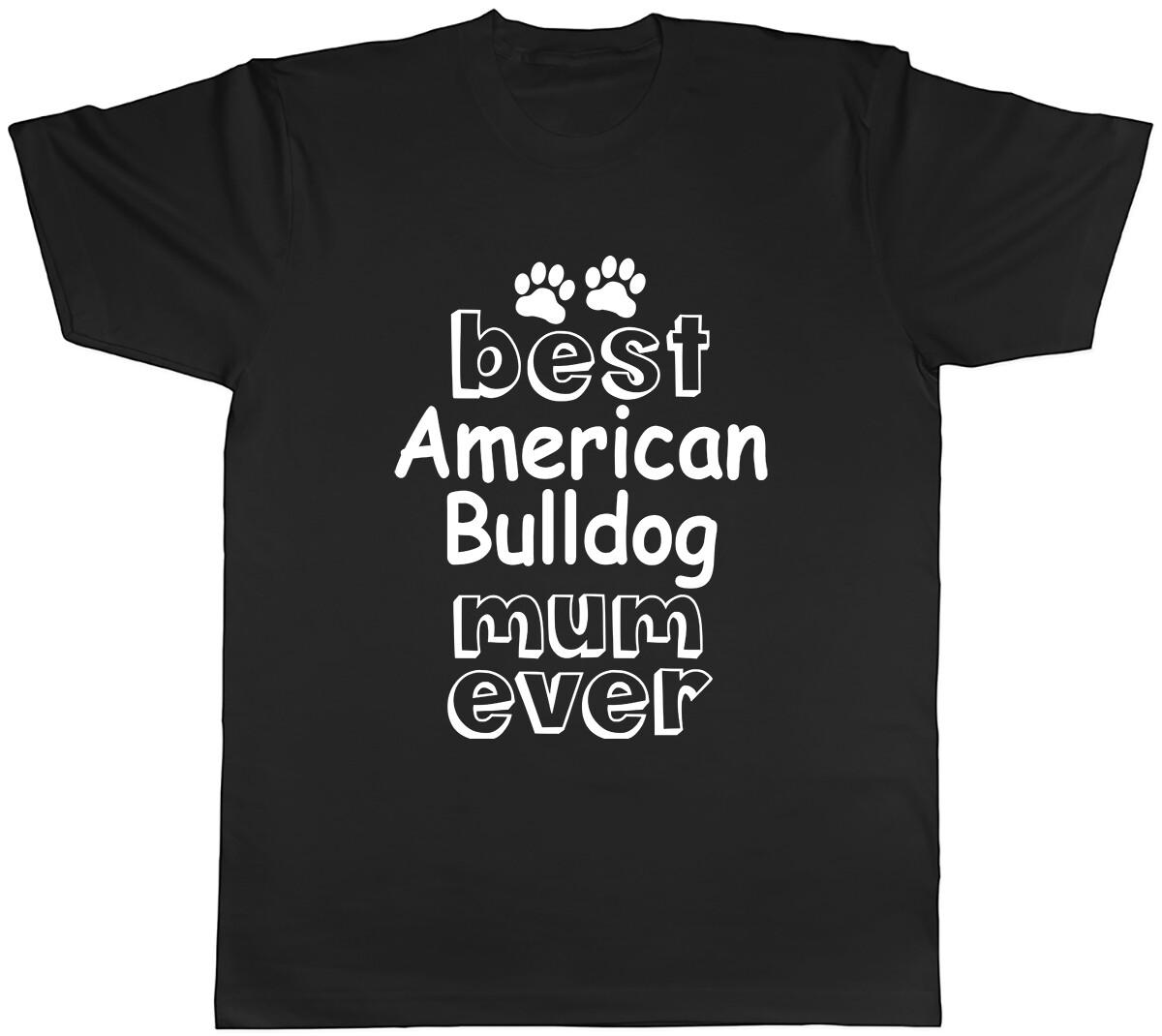Best American Bulldog Mum Ever Mens Unisex T-Shirt Tee S