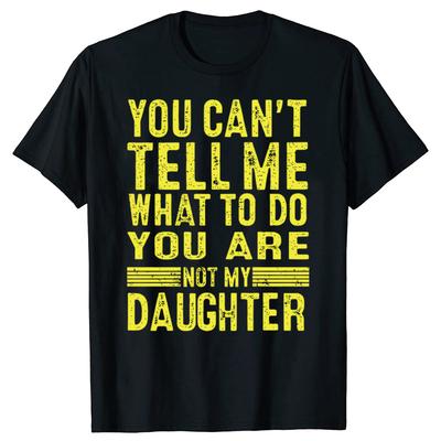 Funny Father Daddy Gifts Men From Daughter Fathers Day Dad TShirt You Cant Tell Me What To Do Letter Print Short Sleeve Tees