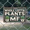 Whimsical Vintage Metal Sign: "ISSA WHOLE LOTTA PLANTS IN THIS MF"  Great for home, kitchen, bar, club, bathroom, bedroom, farm
