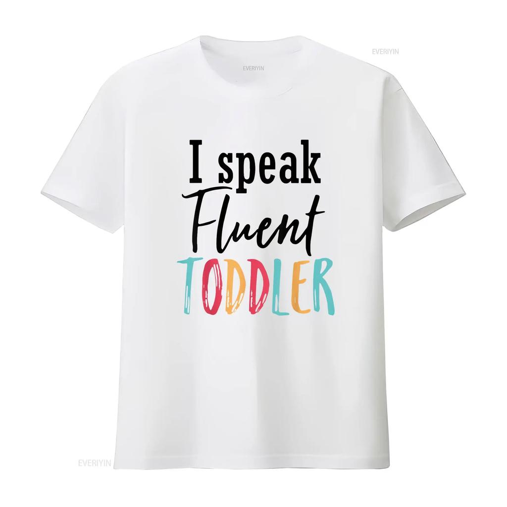 I Speak Fluent Toddler Mom Life Daycare Preschool Teacher T Shirt White Vintage Washed Streetwear Breathable Slightly Graphic