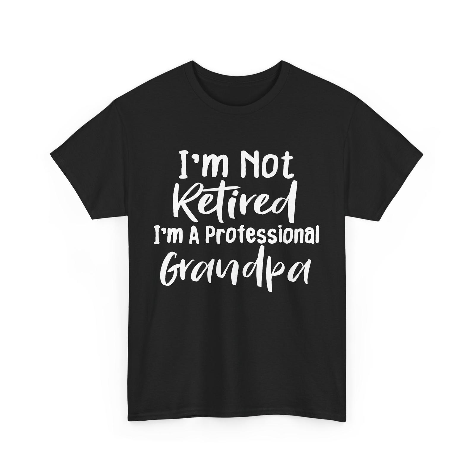 Grandpa RetiremenT Shirt Mens Womens Tees Top, I m Not Retired I m A Professional Grandpa Shirt M
