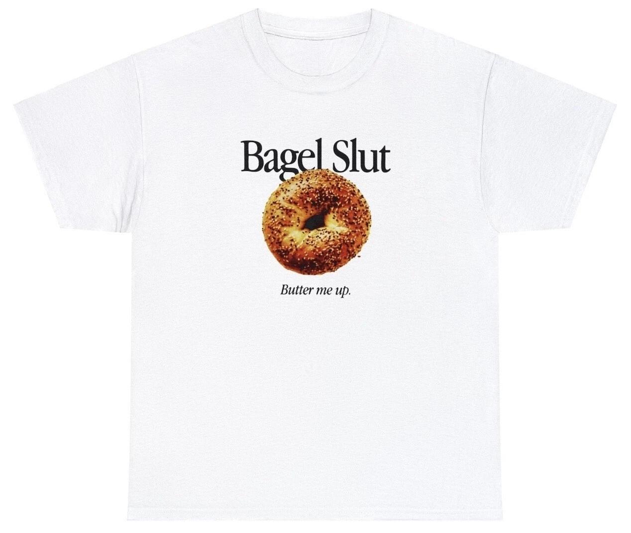 Bagel Slut T Shirt Funny Butter Me Up Food Lover Foodie Humor Cream Cheese Tee 4XL