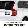 Car Sticker But DID You Die Funny Graphics Vinyl Bumper Sticker Window Decor Decal SUV Truck Van Auto DIY Decoration Accessories