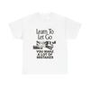 Learn To Let Go Graphic T Shirt Unisex Gift New AMERICAN VINTAGE