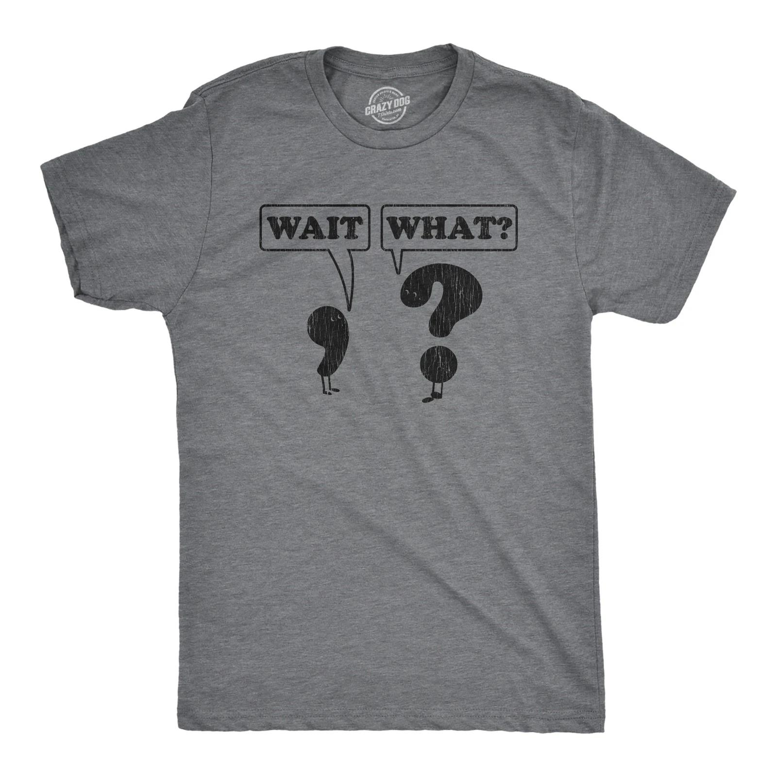 Mens Wait What T Shirt Funny Questioning Punctuation Grammar Graphic Novelty Tee XXL
