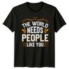 The World Needs People Like TShirt Positive Message Inspirational Birthday Gift