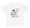 Hey You Dropped This Brain T Shirt Funny Sarcastic Neurosurgeon Joke Humor Tee
