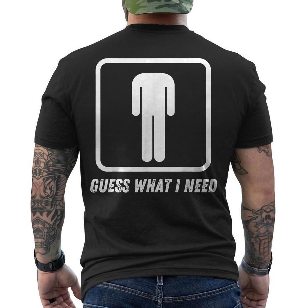 

Guess What I Need Funny Head Retro ON BACK T shirt Unisex T-Shirt XXL