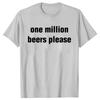 Lustige Vintage Bier Trinken Eine Million Bier Bitte Grafik T-Shirts Mode Freizeit T-Shirt