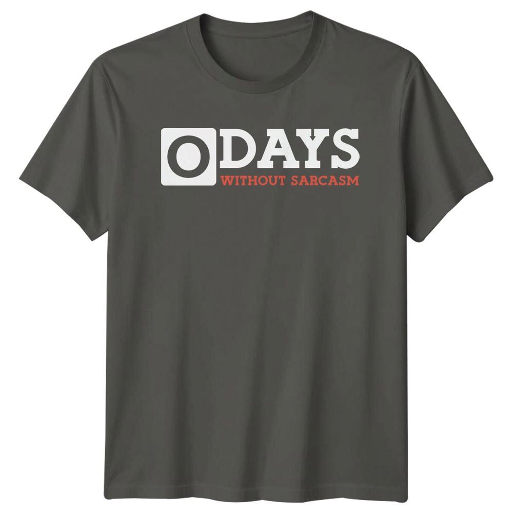 0 Days Without Sarcasm Unisexs TShirt Unisexs Tee Graphic Unisex Top S