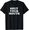 Shut Your Mouth Hold Your Mouth TShirt Unisex T-Shirt