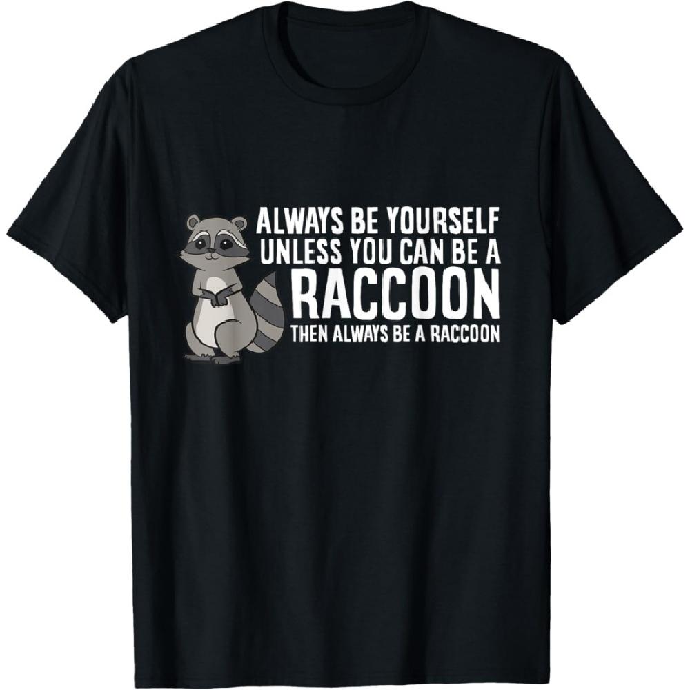 

Always Be Yourself Unless You Can Be A Raccoon T-Shirt S