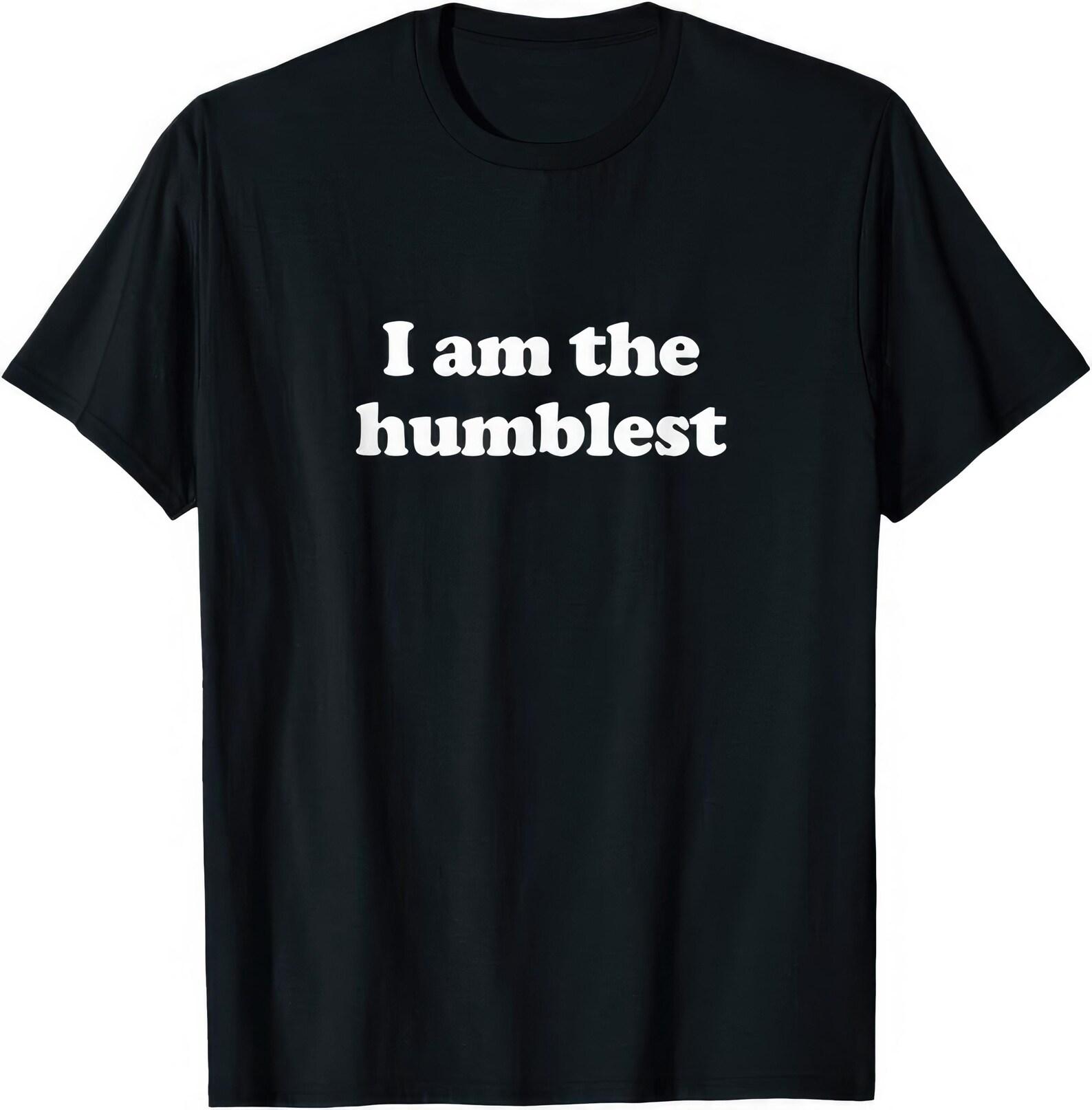 I Am The Humblest T shirt L