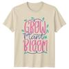 Grow Plant Bloom Unisexs TShirt Plant Mama Gardening Mothers Day Gift For Her