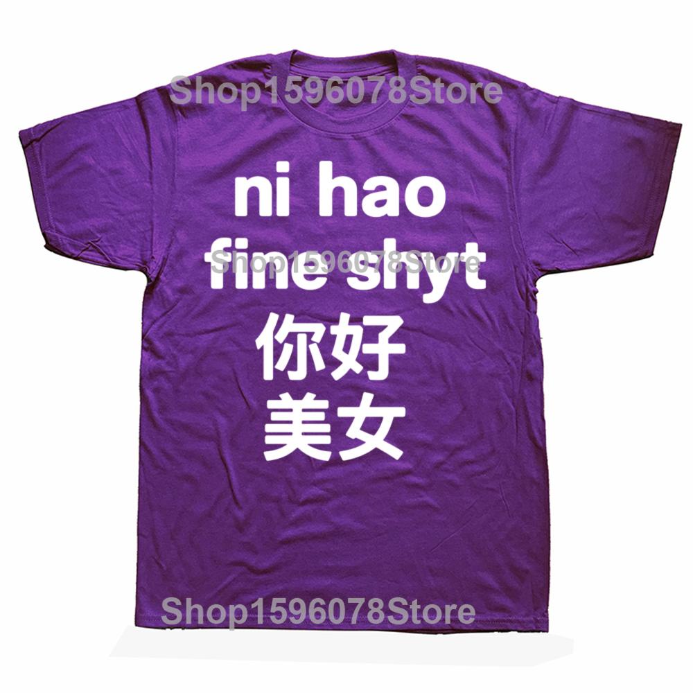 Funny Ni Hao Fine Shyt Graphic T Shirts Men Women Pure Cotton Humor Streetwear Tee Shirt Short Sleeve Unisex Loose Clothing