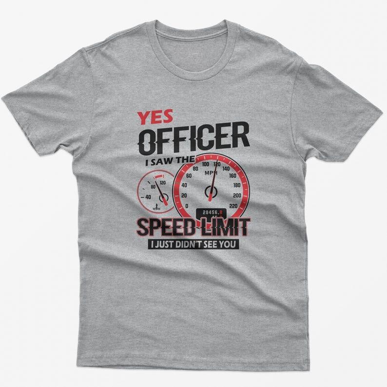 Funny Car Enthusiast Tshirt Yes Officer Speed Limit Casual Street Fashion High Quality Fashion Printed Cotton Round Neck